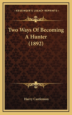 Two Ways of Becoming a Hunter (1892) 1164401750 Book Cover