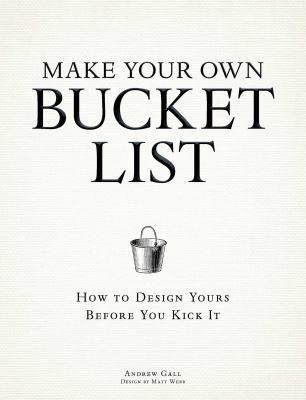 Make Your Own Bucket List: How to Design Yours ... 1440536066 Book Cover