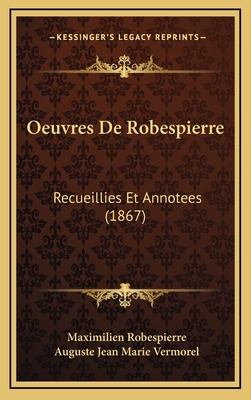 Oeuvres De Robespierre: Recueillies Et Annotees... [French] 1165512629 Book Cover
