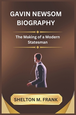 Gavin Newsom Biography: The Making of a Modern ... B0DPRXZ6WX Book Cover