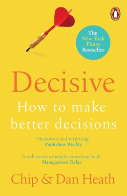 Decisive: How to Make Better Decisions 1847940862 Book Cover