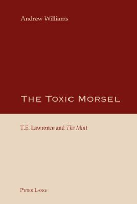 The Toxic Morsel; T.E. Lawrence and "The Mint 3039110101 Book Cover