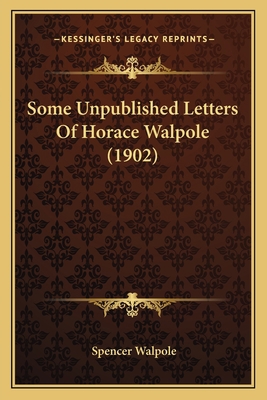 Some Unpublished Letters Of Horace Walpole (1902) 1164084917 Book Cover