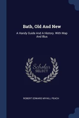 Bath, Old And New: A Handy Guide And A History.... 1377039714 Book Cover