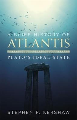 A Brief History of Atlantis: Plato's Ideal Stat... 1472136993 Book Cover