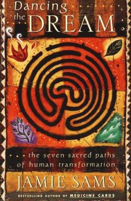 Dancing the Dream: The Seven Sacred Paths of Hu... 0062515136 Book Cover