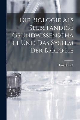 Die Biologie als selbständige Grundwissenschaft... [German] 1017573654 Book Cover