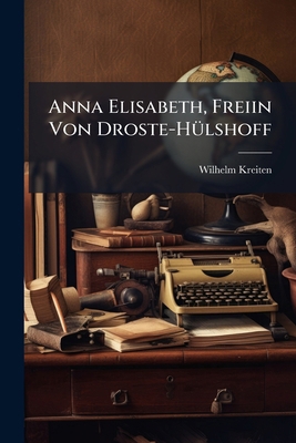 Anna Elisabeth, Freiin Von Droste-Hülshoff [German] 1149776692 Book Cover