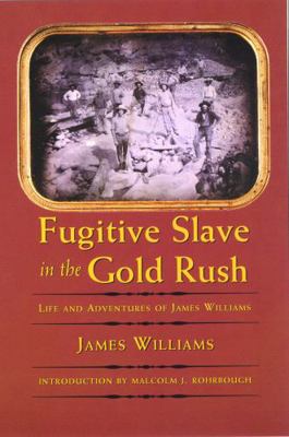 Fugitive Slave in the Gold Rush: Life and Adven... 0803298129 Book Cover