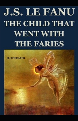 The Child That Went With The Fairies Illustrated B087SN2T12 Book Cover