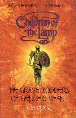 The Grave Robbers of Ghengis Khan. by P.B. Kerr 1407117653 Book Cover