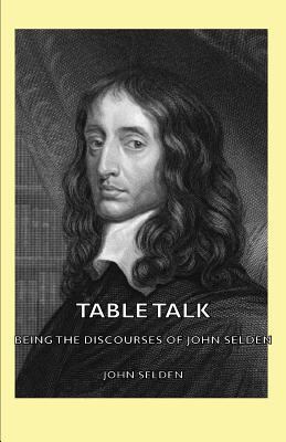 Table Talk - Being the Discourses of John Selden 1406795194 Book Cover