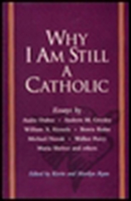 Why I Am Still a Catholic 1573226777 Book Cover