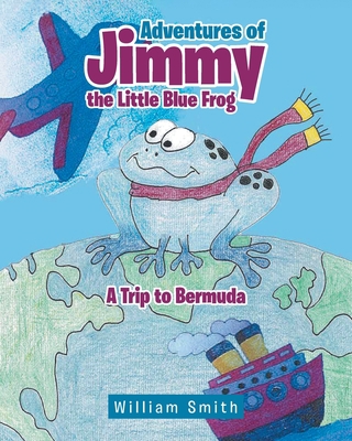 Adventures of Jimmy the Little Blue Frog 1642142654 Book Cover