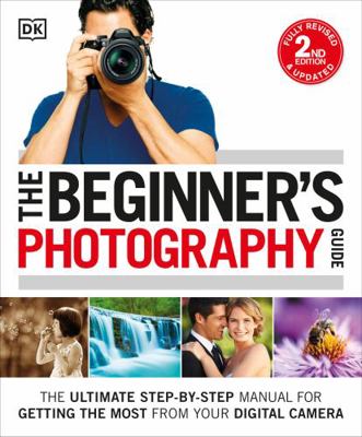 The Beginner's Photography Guide: The Ultimate ... 1465449663 Book Cover