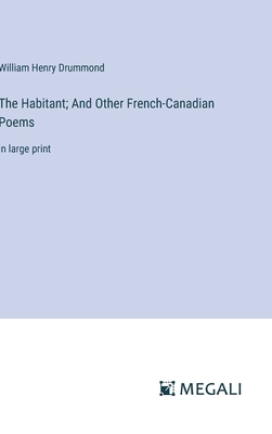 The Habitant; And Other French-Canadian Poems: ... 3387331630 Book Cover