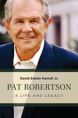 Pat Robertson: A Life and Legacy 0802884156 Book Cover