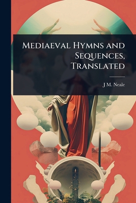 Mediaeval Hymns and Sequences, Translated 1024066118 Book Cover