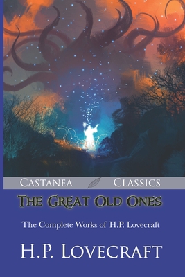 The Great Old Ones: The Complete Works of H.P. ... 1979588155 Book Cover
