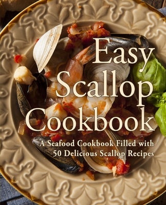 Easy Scallop Cookbook: A Seafood Cookbook Fille... B085KS1P6H Book Cover