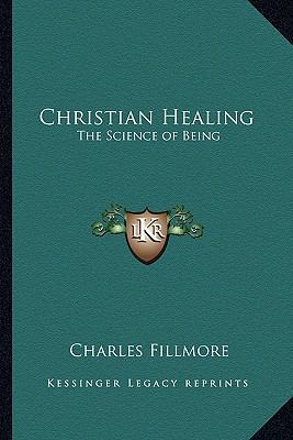 Christian Healing: The Science of Being 1162798157 Book Cover