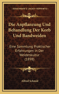 Die Anpflanzung Und Behandlung Der Korb Und Ban... [German] 1168509521 Book Cover