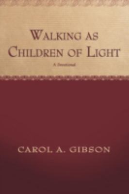 Walking as Children of Light: A Devotional 1449770584 Book Cover