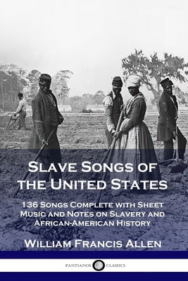 Slave Songs of the United States: 136 Songs Com... 1789871735 Book Cover