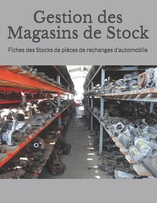 Gestion des Magasins de Stock: Fiches des Stocks de pièces de rechanges d’automobile (gestion de stock) (French Edition) B086Y4FT6T Book Cover