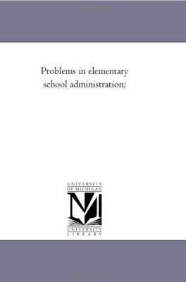 Problems in Elementary School Administration; 1418187755 Book Cover