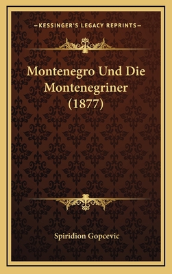 Montenegro Und Die Montenegriner (1877) [German] 1168198623 Book Cover
