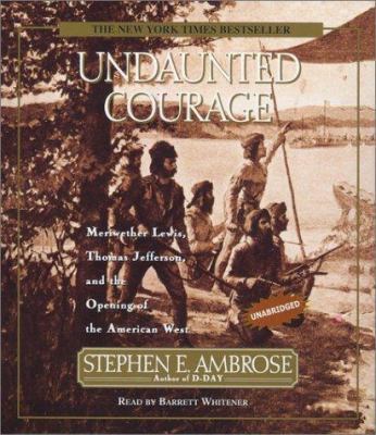 Undaunted Courage: Meriwether Lewis Thomas Jeff... 0743507843 Book Cover