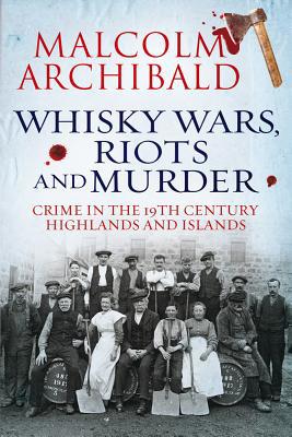 Whisky Wars, Riots and Murder: Crime in the 19t... 1845026969 Book Cover