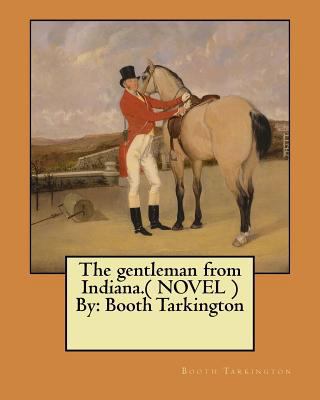 The gentleman from Indiana.( NOVEL ) By: Booth ... 1545548609 Book Cover