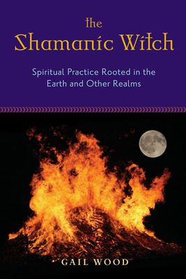 The Shamanic Witch: Spiritual Practice Rooted i... 157863430X Book Cover