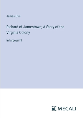 Richard of Jamestown; A Story of the Virginia C... 3387066686 Book Cover