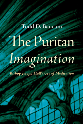 The Puritan Imagination: Bishop Joseph Hall's U... 1666792543 Book Cover