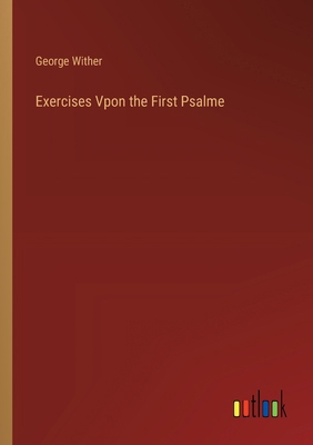 Exercises Vpon the First Psalme 3385106303 Book Cover