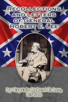 Recollections and Letters of General Robert E. Lee 1481867377 Book Cover