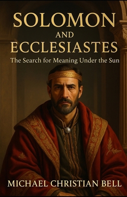 Solomon and Ecclesiastes: The Search for Meanin... B0G6YY622T Book Cover