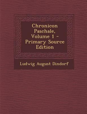Chronicon Paschale, Volume 1 [Greek, Ancient (to 1453)] 1293785830 Book Cover