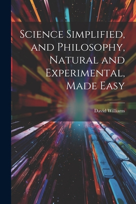 Science Simplified, and Philosophy, Natural and... 1021305030 Book Cover