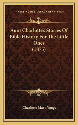 Aunt Charlotte's Stories Of Bible History For T... 1164769324 Book Cover