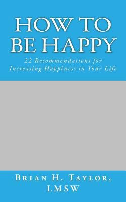 How to be Happy: 22 Recommendations for Increas... 1547015381 Book Cover