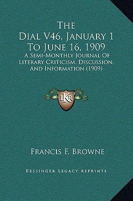 The Dial V46, January 1 To June 16, 1909: A Sem... 1169339999 Book Cover