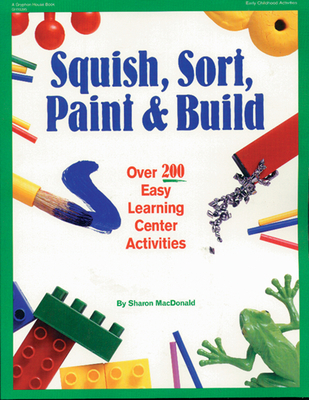 Squish, Sort, Paint, and Build: Over 200 Easy L... 0876591802 Book Cover