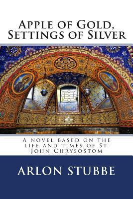 Apple of Gold, Settings of Silver: A novel base... 1492787744 Book Cover