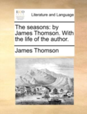 The Seasons: By James Thomson. with the Life of... 1140717324 Book Cover