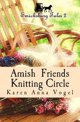 Amish Friends Knitting Circle: Smicksburg Tales 2 0615916813 Book Cover