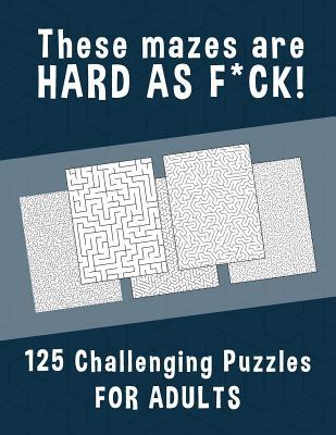 These Mazes are HARD AS F*CK! - 125 Challenging... 1079150919 Book Cover